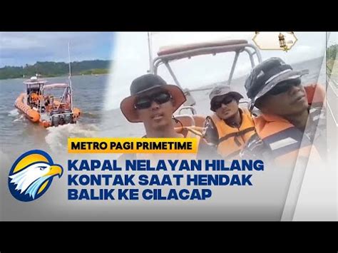 Kapal Nelayan Hilang Kontak Saat Hendak Balik Ke Cilacap Youtube