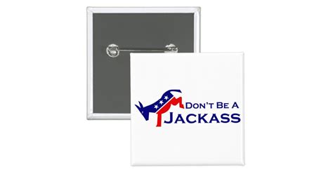 Don T Be A Jackass Button Zazzle