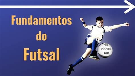 Fundamentos Futsal Como Se Joga Futsal Youtube