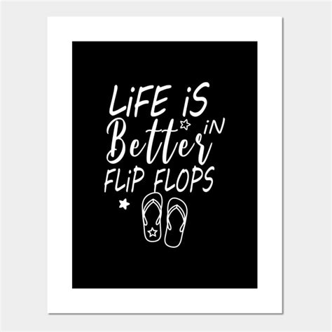 Life Is Better In Flip Flops Flip Flop Posters And Art Prints