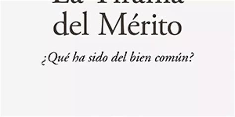 La Tiranía Del Mérito ¿qué Ha Sido Del Bien Común Ámbito Jurídico