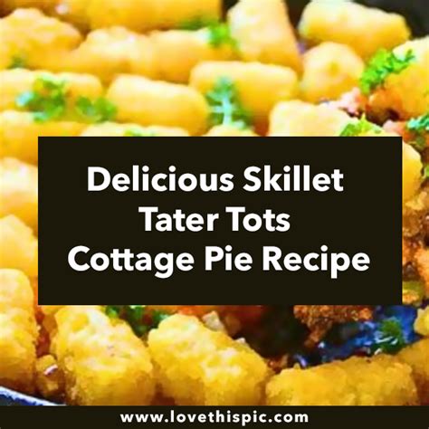 Delicious Skillet Tater Tots Cottage Pie Recipe