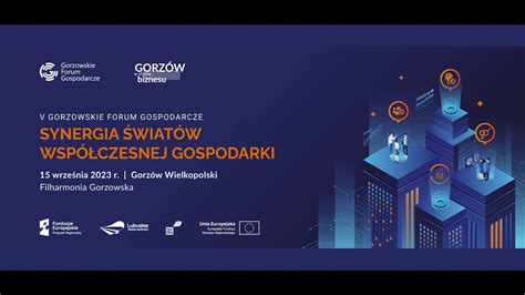 GORZOWSKIE FORUM GOSPODARCZE Synergia Światów Współczesnej Gospodarki