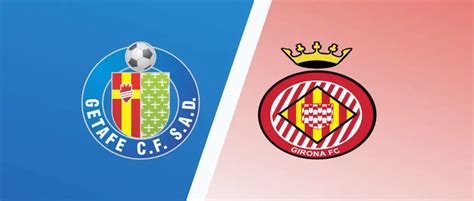 Getafe Vs Girona Predictions Match Preview Laliga Expert