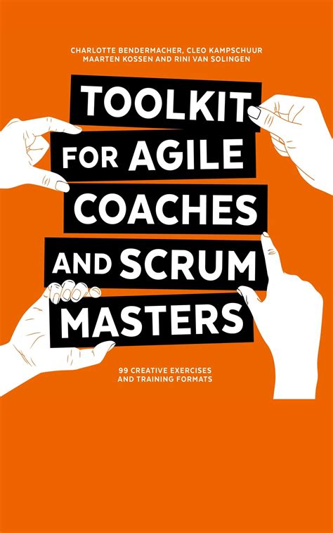 Toolkit For Agile Coaches And Scrum Masters 99 Creative Exercises And