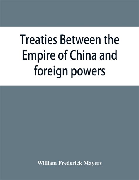 Treaties Between The Empire Of China And Foreign Powers Together With