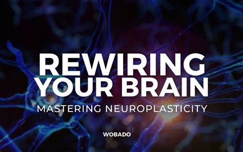 Rewiring Your Brain Mastering Neuroplasticity