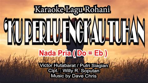 Ku Perlu Engkau Tuhan Karaoke Lagu Rohani Nada Pria Do Eb