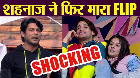 Bigg Boss Shehnaz Gill Siddharth Shukla Flip