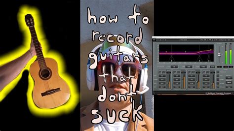 How To Record Guitars That Don T Suck Youtube