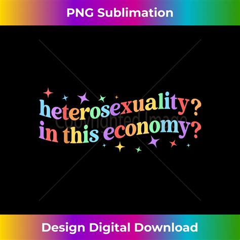 Heterosexuality In This Economy Graphic LGBTQ Innovative P Inspire