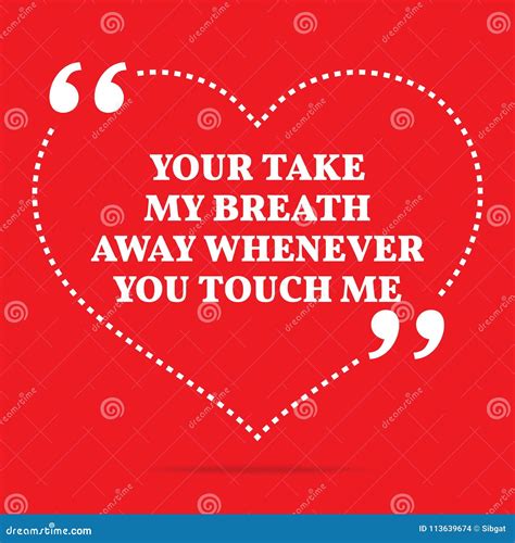 Inspirational Love Quote Your Take My Breath Away Whenever You Stock