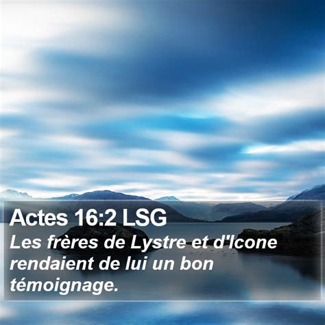 Actes 16 2 LSG Les frères de Lystre et d Icone rendaient de lui