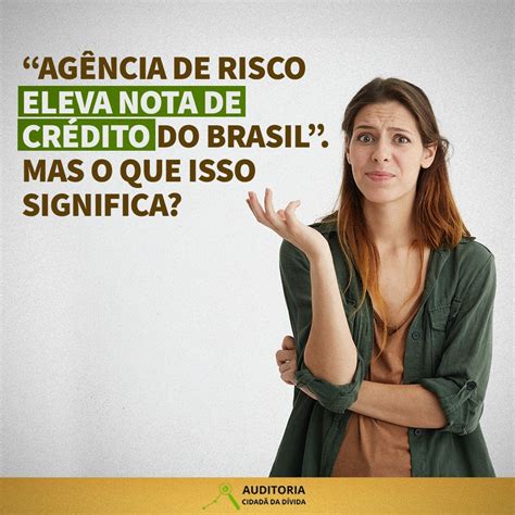 Ag Ncia De Risco Eleva Nota De Cr Dito Do Brasil Mas O Que Isso