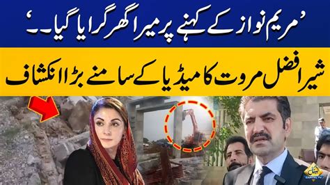 Sher Afzal Marwat Blames Maryam Nawaz For Demolishing His House