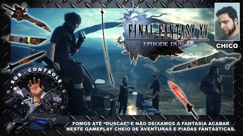 Final Fantasy Xv Episode Duscae Ps Entenda O Sistema De Batalha