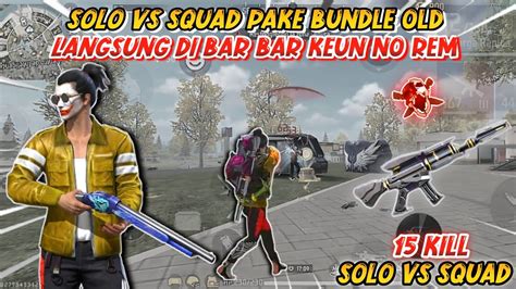 SOLO VS SQUAD PAKE BUNDLE OLD LANGSUNG DIBAR BAR KEUN NO REM 15 KILL