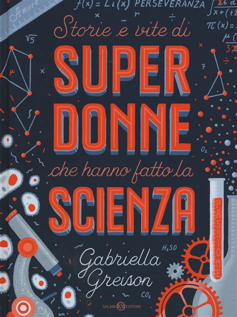 Storie E Vite Di Super Donne Che Hanno Fatto La Scienza Gabriella