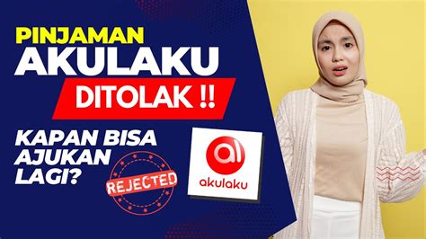 Pinjaman Akulaku Ditolak Tidak Disetujui Kapan Bisa Mengajukan