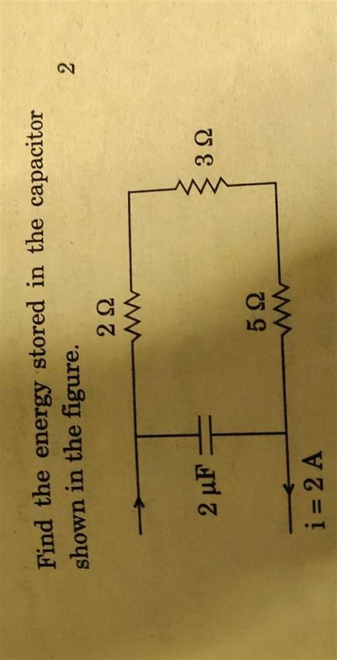 Find The Energy Stored In The Capacitor Shown In The Figure Filo