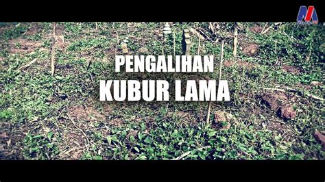 Proses Pengalihan Kubur Lama Youtube