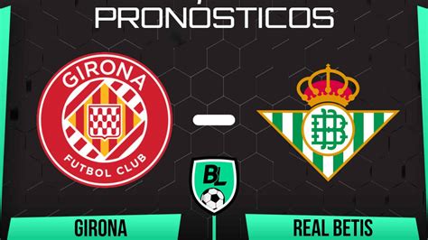 Pronóstico Girona Vs Real Betis Cuotas Y Apuestas Por La Jornada 30 De