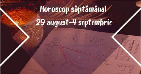 Horoscop săptămânal 29 august 4 septembrie 2022 Zodiile care primesc