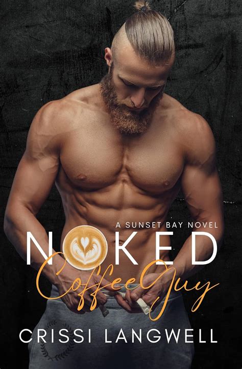 Naked Coffee Guy A Small Town Enemies To Lovers Romance Sunset Bay