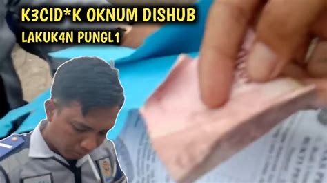 T3rciduk Oknum Dishub Pungli 100RB YouTube