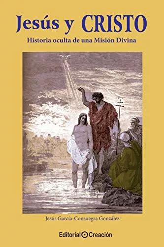 Jesus Y Cristo Historia Oculta De Una Mision Divina Sin Coleccion