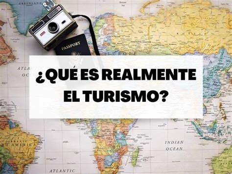 Descubre qué se entiende por turismo Definiciones y explicación