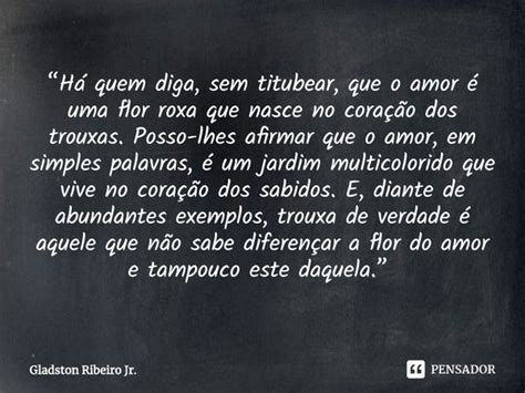 H Quem Diga Sem Titubear Que O Gladston Ribeiro Jr Pensador