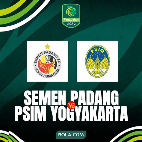 Prediksi 12 Besar Pegadaian Liga 2 Semen Padang Vs PSIM Yogyakarta Adu