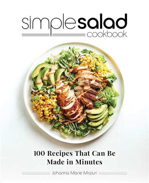 Simple Salad Cookbook: 100 Recipes That Can Be Made in Minutes: Mirpuri ...