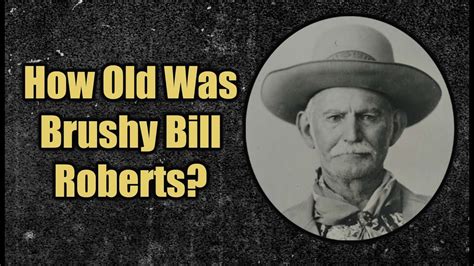 The Old Man Who Claimed To Be Billy The Kid How Old Was Brushy Bill