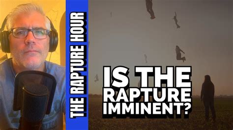 Is The Rapture Imminent The Rapture Hour Youtube