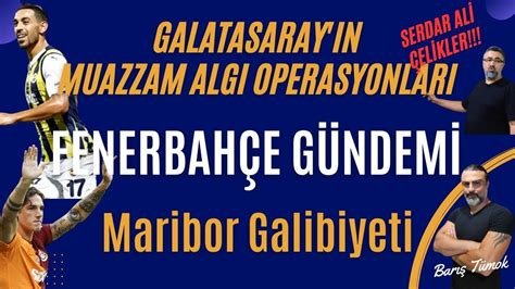 Galatasaray Ve Yalanlar Maribor Ma S A Fenerbah E G Ndem Youtube