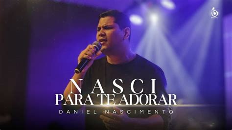 Nasci Para Te Adorar Daniel Nascimento DN Brothermusic YouTube