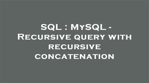 Sql Mysql Recursive Query With Recursive Concatenation Youtube