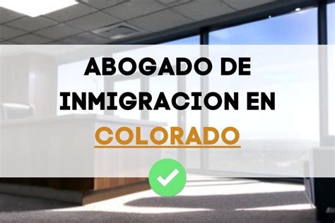 ᐈ Abogados de Inmigración en Colorado USA 2024