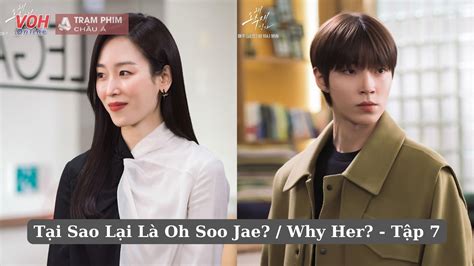 Review Tại Sao Lại Là Oh Soo Jae tập 7 Seo Hyun Jin bị bắt vào tù