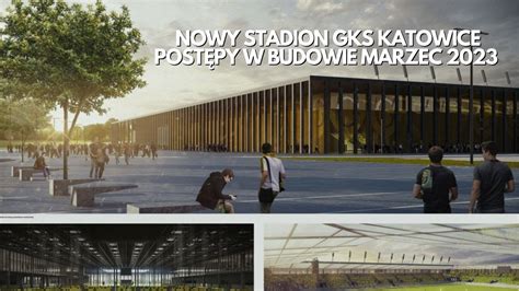 Nowy Stadion Gks Katowice Post Py W Budowie Marzec Youtube