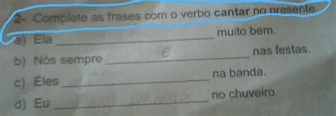 2 Complete As Frases Os Verbos E CANTAR No Presente A Ela