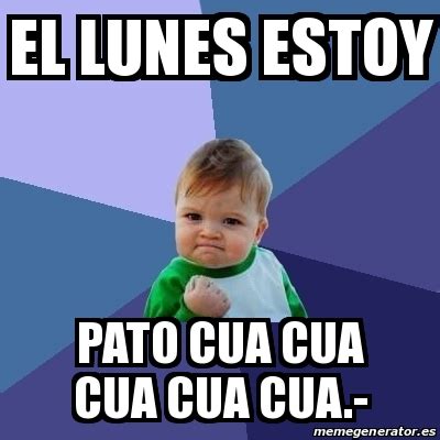 Meme Bebe Exitoso EL LUNES ESTOY PATO CUA CUA CUA CUA CUA 28561044