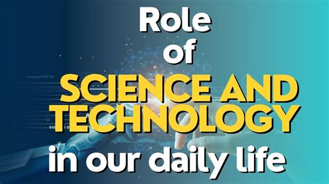 Role Of Science And Technology In Our Daily Life Future Knowledge