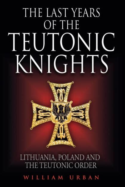 The Last Years Of The Teutonic Knights Lithuania Poland And The