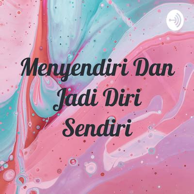 Menyendiri Dan Jadi Diri Sendiri A Podcast On Spotify For Podcasters