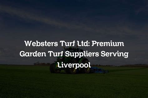 Websters Turf Ltd Premium Garden Turf Suppliers Serving Liverpool