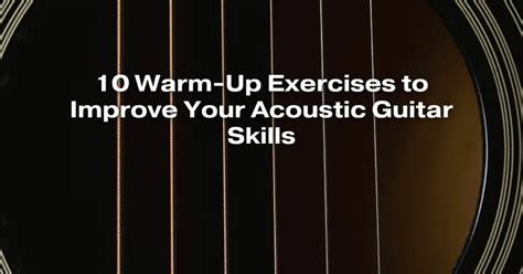 10 Warm Up Exercises To Improve Your Acoustic Guitar Skills All For Turntables