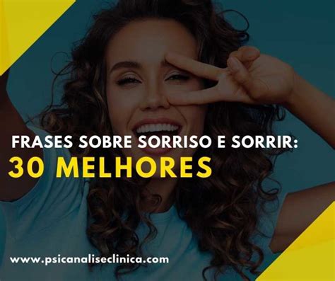 Frases sobre Sorriso e Sorrir 30 melhores Psicanálise Clínica